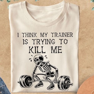 Funny Gym Fitness Workout Shirt, I Think My Trainer Is Trying To Kill Me Shirt, Weight Lifting Gym Shirt,Skeleton Gym Tee,Fitness Lover Gift