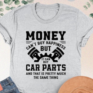 Money Can&#39;t Buy Happiness But It Can Buy Car Parts Shirt, Car Guys Shirt, Car Repair Tee, Father&#39;s Day Gift,Car Lover Shirt,Petrolhead Shirt