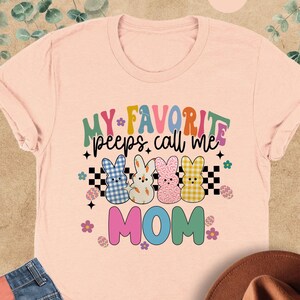 My Favorite Peeps Call Me Mom Shirt, Custom Mom Shirt, Easter Gift For Mom, Personalized  Kids Names Shirt, Peeps Shirt, Mom Easter Shirt