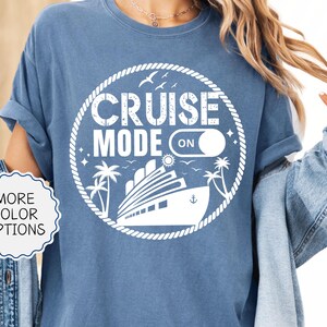 Comfort Colors® Cruise Mode Shirt, Cruise Vacation Shirt, Girls Weekend Tee, Friends Cruise Shirts, Family Cruise Shirt, Funny Cruise TShirt