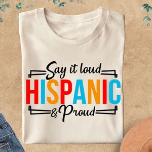 Celebrate Hispanic Heritage Month Shirt, Say It Loud Hispanic Shirt, Hispanic Heritage Shirt,  Latina Shirt, Celebrating Shirt, Mexican Tee