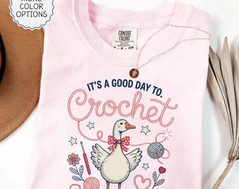 Comfort Colors® Funny Crochet Shirt, Cute Goose Crocheting Shirt, It's A Good Day To Crochet Shirt, Silly Goose Shirt, Funny Knitting Shirt