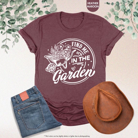 Find Me In The Garden Shirt, Gardening Shirt, Plant Lover Gift, Women Gardening Tee, Planting Shirt, Plant Mom Gift, Crazy Plant Lady Tee