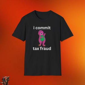 May include: Black t-shirt with a purple dinosaur character and the text "i commit tax fraud".