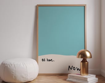 Be Here Now Poster, Minimalist Quote Print, Calm Blue Abstract Typography
