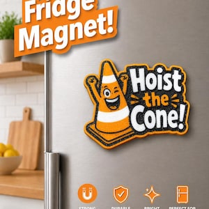 May include: A fridge magnet with the text "Fridge Magnet!" in white on an orange background. The magnet features a cartoon traffic cone with the text "Hoist the Cone!". The magnet is orange, black, and white.