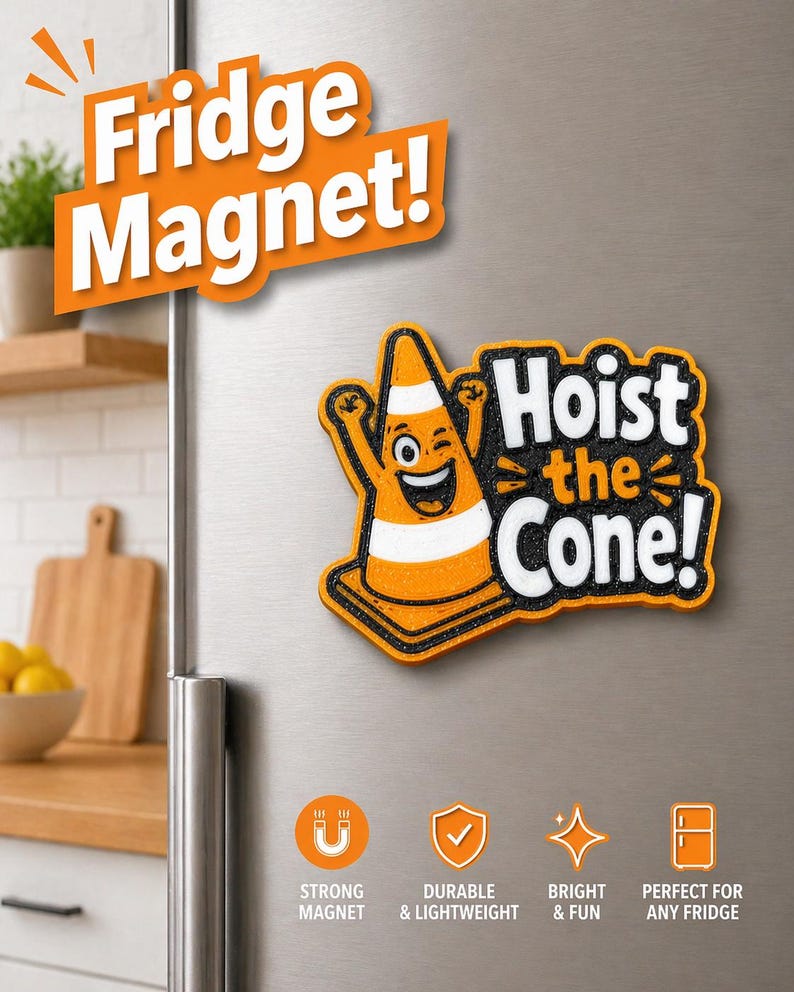 May include: A fridge magnet with the text "Fridge Magnet!" in white on an orange background. The magnet features a cartoon traffic cone with the text "Hoist the Cone!". The magnet is orange, black, and white.