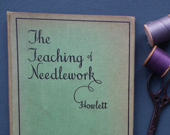 The Teaching of Needlework Dorothy M. Howlett vintage 1930s 30s sewing book educational manual children's clothing underwear etc