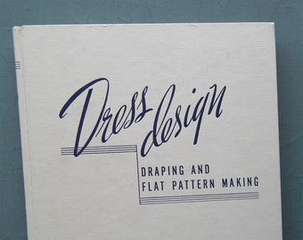 Dress Design Draping and Flat Pattern Making vintage 1940s sewing dressmaking pattern drafting book Marion S. Hillhouse Evelyn A. Mansfield