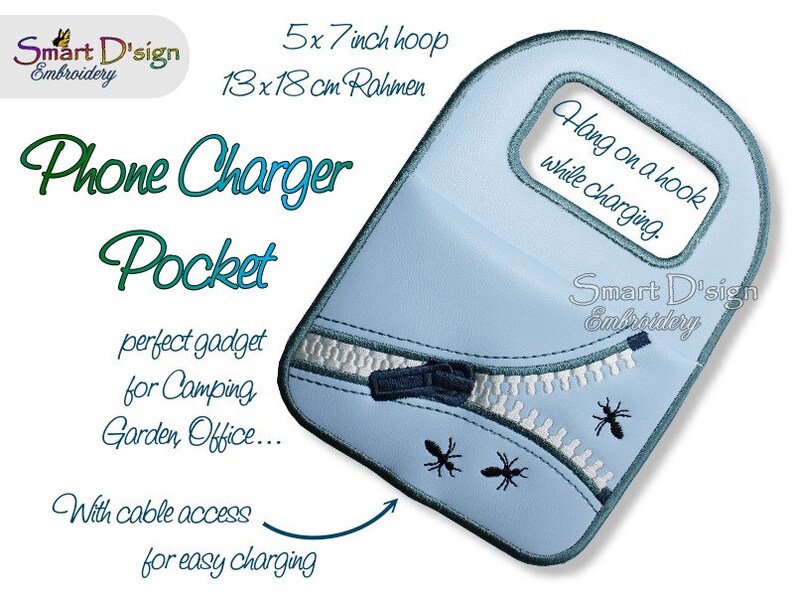 May include: A light blue phone charger pocket with a zipper and two ants embroidered on it. The pocket is designed to hang on a hook while charging. The text "Phone Charger Pocket" is written in green and blue lettering. The text "Hang on a hook while charging" is written in black lettering. The text "Smart D'sign Embroidery" is written in black lettering. The text "5x7 inch hoop 13x18cm Rahmen" is written in black lettering. The text "perfect gadget for Camping Garden Office..." is written in black lettering. The text "With cable access for easy charging" is written in black lettering.