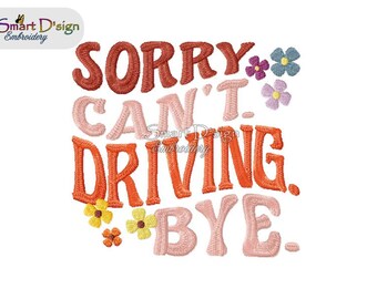 Sorry - Can't - DRIVING - Bye | Priority Quote | Machine Embroidery Design 2 Sizes 4x4 inch 5x7 inch | Digital Download | Warped Retro Text