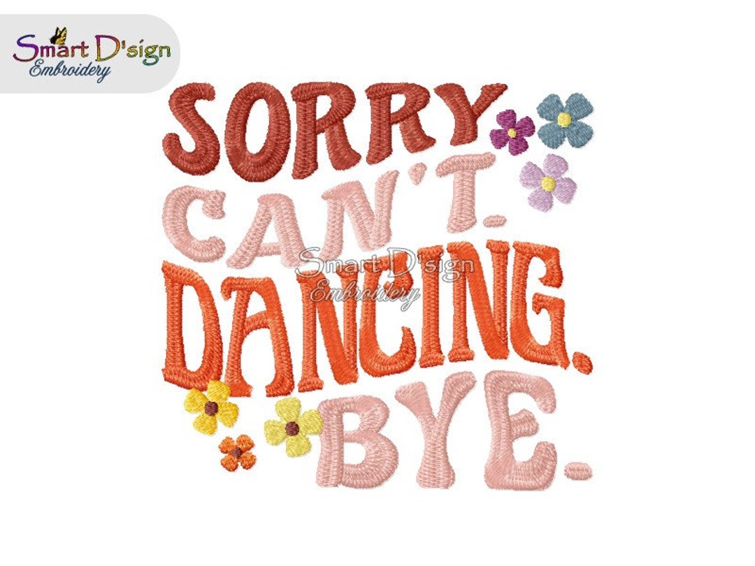 Sorry - Can't - DANCING - Bye | Priority Quote | Machine Embroidery ...