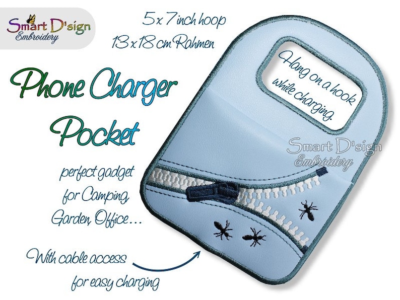 May include: A light blue phone charger pocket with a zipper and two ants embroidered on it. The pocket is designed to hang on a hook while charging. The text "Phone Charger Pocket" is written in green and blue lettering. The text "Hang on a hook while charging" is written in black lettering. The text "Smart D'sign Embroidery" is written in black lettering. The text "5x7 inch hoop 13x18cm Rahmen" is written in black lettering. The text "perfect gadget for Camping Garden Office..." is written in black lettering. The text "With cable access for easy charging" is written in black lettering.