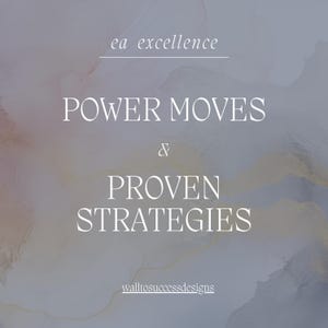 May include: A digital graphic with a soft, watercolor-like background in shades of gray, gold, and pink. The text "POWER MOVES & PROVEN STRATEGIES" is displayed in a clean, white font. The words "ea excellence" and "walltosuccessdesigns" are also present.