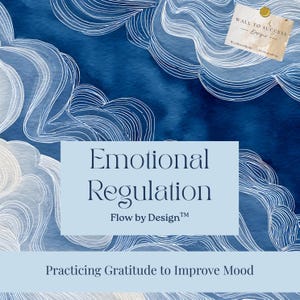 May include: A digital art print with a watercolor background in shades of blue and white. The text "Emotional Regulation" is displayed in a light blue rectangle, with "Flow by Design" below. The phrase "Practicing Gratitude to Improve Mood" is at the bottom.