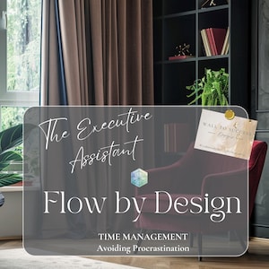 May include: An interior design scene featuring a burgundy armchair, dark curtains, and a bookshelf. A clear overlay displays the text "The Executive Assistant" and "Flow by Design", with additional text about time management and avoiding procrastination.