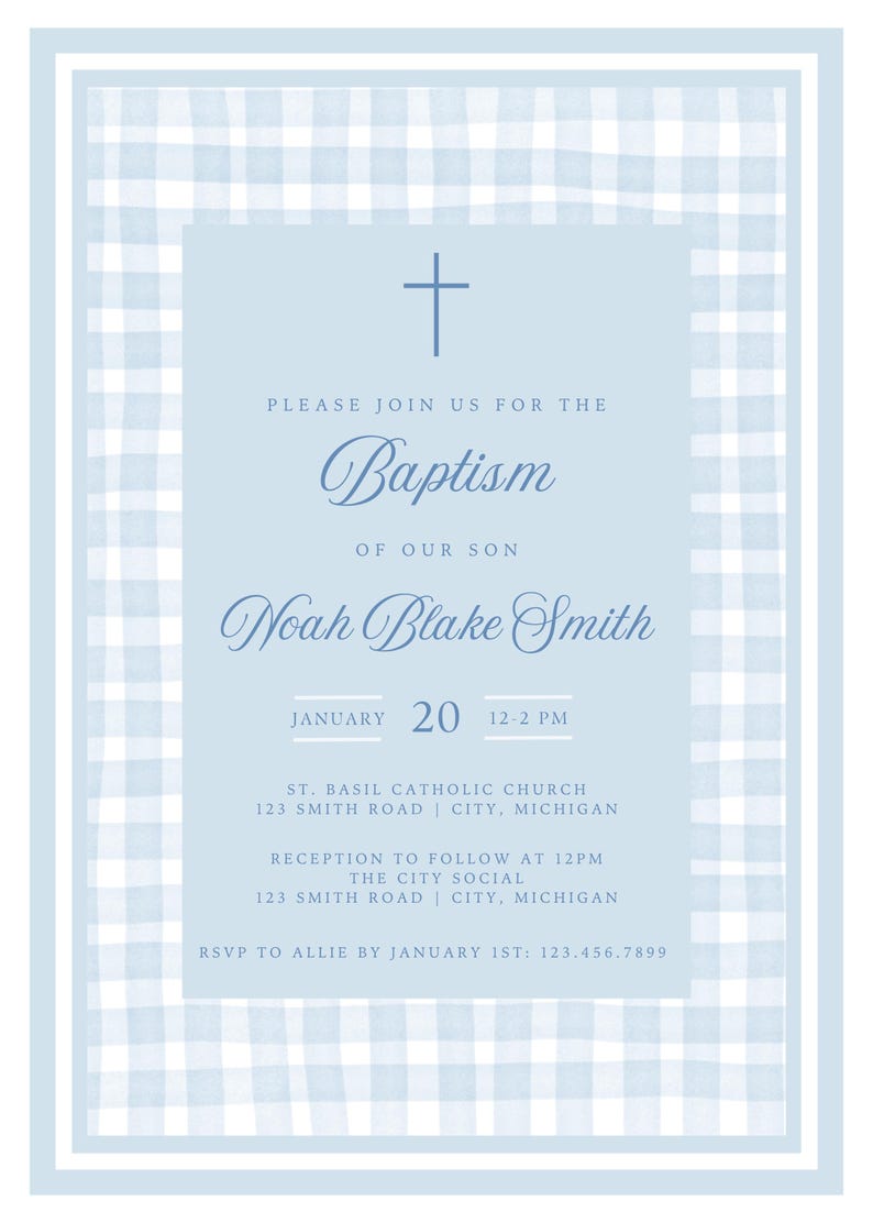 May include: A light blue baptism invitation with a white and light blue gingham pattern border. The invitation features a cross, the word "Baptism", and the text "Please join us for the Baptism of our son Noah Blake Smith". The invitation also includes the date and time of the baptism, the location of the church, and the location of the reception.