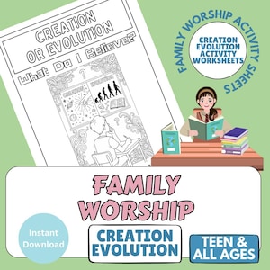 May include: A worksheet titled "Creation or Evolution? What Do I Believe?" features a detailed illustration of creation and evolution concepts. The image includes a girl reading, books, and text that says "Family Worship" and "Teen & All Ages."