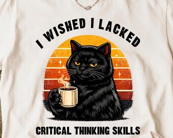 Wished I Lacked Critical Thinking Skills - Funny Sarcastic Funny Black Cat PNG, Coffee Lover Design, Retro Vintage Cat Digital Download