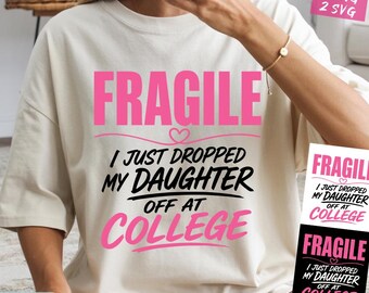 Fragile I Just Dropped My Daughter Off At College SVG PNG, Funny Empty Nest Mom Shirt Design, College Move In Day Digital Download File