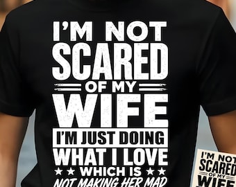 Not Scared Of My Wife PNG, Funny Husband Shirt Design, Wife Humor , Sublimation PNG, Funny Marriage Quote, DTF Design, Digital Download