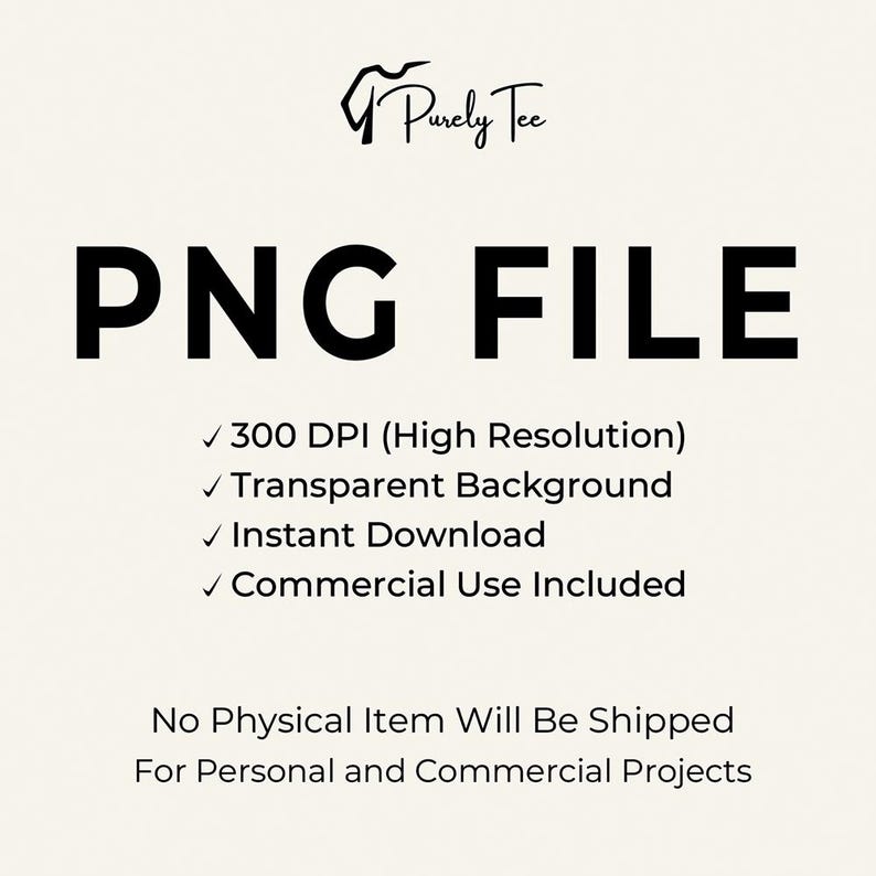 May include: Cream-colored graphic with the text "PNG FILE" in bold black letters. Below, it lists features: 300 DPI, transparent background, instant download, and commercial use. The Purely Tee logo is at the top.
