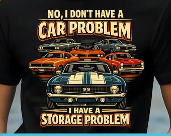 I Don't Have a Car Problem I Have a Storage Problem Car Lover Funny Garage Quote PNG Car Enthusiast Digital Download Automotive Humor