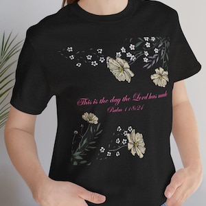 Psalm 118:24 Unisex Tee, Christian, Inspirational, Bible Verse Clothing, Jersey Short Sleeve Tshirt This is the day the Lord has made.