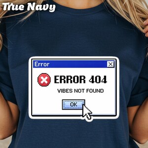 Error 404 Vibes Not Found T-Shirt, Funny Retro Computer Tee, 90s Internet Meme, Sarcastic Error Message Shirt, Vintage Gaming Vibes