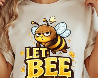 Grumpy Bee T-Shirt: Let Bee Honey Drip Cartoon Insect Pun Saying Shirt