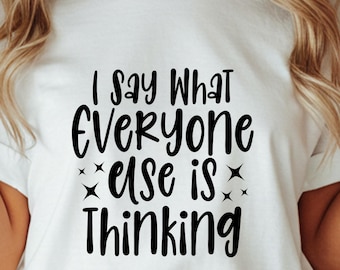I Say What Everyone Else Is Thinking T-Shirt, Funny Sarcastic Comfort Colors Tee, Bold Statement Gift