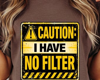 No Filter T-Shirt | Funny Caution Sign Tee | Sarcastic Statement Shirt Gift