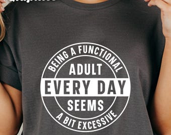 Functional Adult T-Shirt, Funny Adulting Comfort Colors Tee, Sarcastic Everyday Life Gift