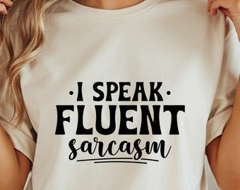 Fluent Sarcasm T-Shirt, Sarcastic Humor Tee, Funny Quote Shirt, Sarcasm Lover Gift, Trendy Sarcastic Saying, Sarcasm T-Shirt
