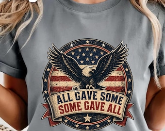 All Gave Some Some Gave All Shirt, Memorial Day Military Badge Veterans Tribute, Gift for Vet, Distressed Eagle Tee
