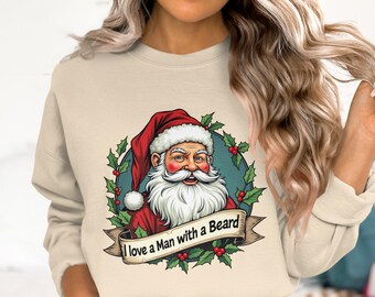 I Love a Man With a Beard Christmas Sweatshirt, Funny Santa Claus Holiday Pullover, Christmas Gift