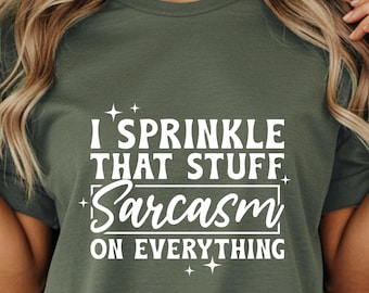 I Sprinkle Sarcasm on Everything T-Shirt, Funny Sarcastic Comfort Colors Tee, Humor Gift for Her