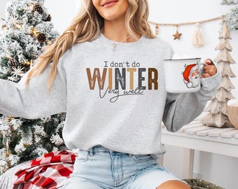 I Don't Do Winter Very Well Sweatshirt,Cozy Season Sweatshirt,Freezing Season Shirt,Winter Holiday Gift,Winter Sweatshirt,Christmas Crewneck