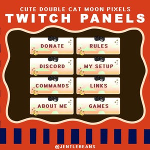 May include: Orange and brown Twitch panels with the text "CUTE DOUBLE CAT MOON PIXELS TWITCH PANELS". Each panel has a cat and moon graphic, with text such as "DONATE", "RULES", "DISCORD", "MY SETUP", "COMMANDS", "LINKS", "ABOUT ME", and "GAMES".
