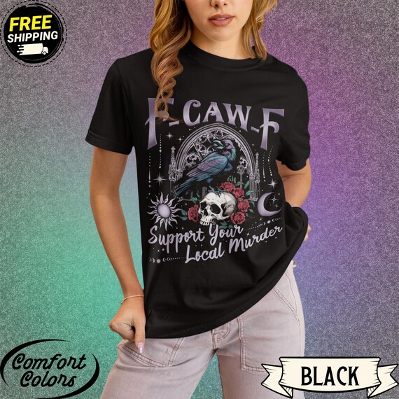 F-CAW-F Raven Shirt – Support Your Local Murder