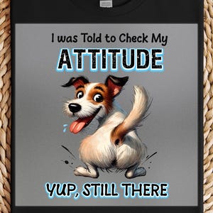 Attitude Dog Dtf Transfer, Funny Pup Cartoon with Sassy Quote, DIY Heat Press Shirt Idea, Perfect Gift for Dog Lovers, Humor Tee