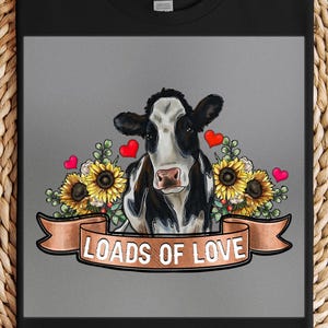 Cow and Sunflower DTF Transfer: Loads of Love, Farm Shirt Iron-On