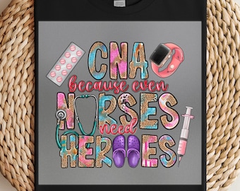 CNA DTF Transfer, Nurses Need Heroes Print, Healthcare Worker Shirt, Ready to Press, Cute Medical Design, Fun Nursing Appreciation Gift