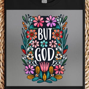 Floral But God DTF Transfer: Christian Shirt Design
