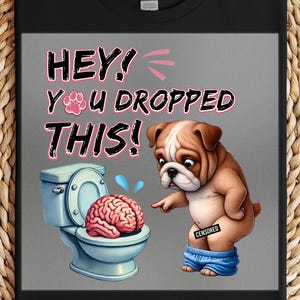 Toilet Dog DTF Transfer, Funny Pup Pointing at Brain in Toilet, Silly Humor Shirt Design, Ready to Press Comedy Print
