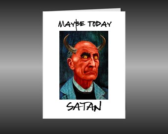 Dark Humor Blank Greeting Card, Maybe Today Satan, size A2 with envelope
