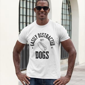 Hot Dog Lover Funny T-Shirt, Easily Distracted by Dogs Tee, Hot Dog T-Shirt, Gift for Dog Owners