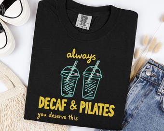 Always Decaf And Pilates Shirt Funny Fitness Tee Oversized Cotton Vintage Wash Top