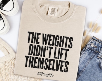 The Weights Didn't Lift Themselves Workout Shirt Oversized Cotton Vintage Wash Graphic Top