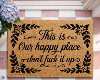 Funny Doormat, This Is Our Happy Place Don't F*ck It Up Doormat, Sarcastic Welcome Mat, Housewarming Gift, Front Door Decor, Entry Door Rug